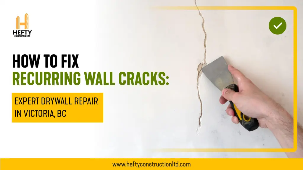 How to Fix Recurring Wall Cracks: Expert Drywall Repair in Victoria, BC