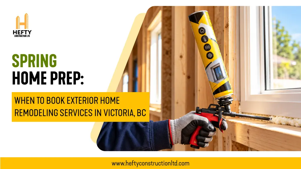 Spring Home Prep: When to Book Exterior Home Remodeling Services in Victoria, BC