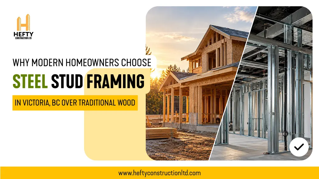 Why Modern Homeowners Choose Steel Stud Framing in Victoria, BC Over Traditional Wood